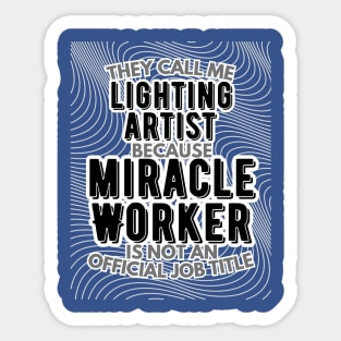 They call me Lighting Artist because Miracle Worker is not an official job title | VFX | 3D Animator | CGI | Animation | Artist Sticker